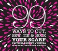 Cover: 99 Ways to Cut, Sew, Tie and Rock Your Scarf - Potter Craft