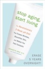 Cover: Stop Aging, Start Living - Harmony/Rodale/Convergent