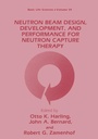 Cover: Neutron Beam Design, Development, and Performance for Neutron Capture Therapy - Springer