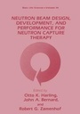Cover: Neutron Beam Design, Development and Performance for Neutron Capture Therapy - Kluwer Academic / Plenum Publishers