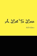Cover: A Lot to Lose - Lulu.com