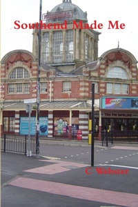 Enlarge image Cover: Southend Made Me - Lulu.com