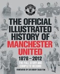 Cover: The Official Illustrated History of Manchester United 1878-2012 - Simon & Schuster Ltd
