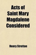 Bild: Acts of Saint Mary Magdalene Considered; In a Series of Discourses - General Books