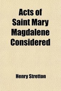 Bild: Acts of Saint Mary Magdalene Considered; In a Series of Discourses - General Books