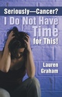 Cover: Seriously-Cancer? I Do Not Have Time for This! - Inspiring Voices