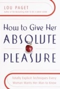 Cover: How to Give Her Absolute Pleasure - Harmony/Rodale/Convergent