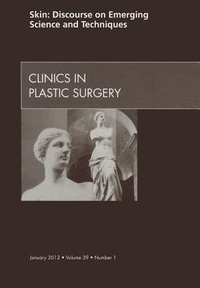 Enlarge image Cover: Skin: Discourse on Emerging Science and Techniques, An Issue of Clinics in Plastic Surgery: Volume 39-1 - Saunders