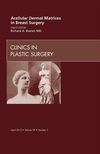 Enlarge image Cover: Acellular Dermal Matrices in Breast Surgery, An Issue of Clinics in Plastic Surgery: Volume 39-2 - Saunders