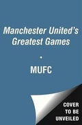 Cover: Manchester United Greatest Ever Matches - Simon & Schuster Ltd