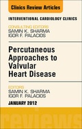 Cover: Percutaneous Approaches to Valvular Heart Disease, An Issue of Interventional Cardiology Clinics - Saunders