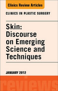 Enlarge image Cover: Skin: Discourse on Emerging Science and Techniques, An Issue of Clinics in Plastic Surgery - Saunders