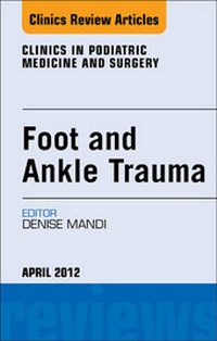 Abbildung von: Foot and Ankle Trauma, An Issue of Clinics in Podiatric Medicine and Surgery - Saunders