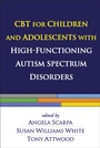 Cover: CBT for Children and Adolescents with High-Functioning Autism Spectrum Disorders - The Guilford Press