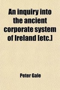 Cover: An Inquiry Into the Ancient Corporate System of Ireland [Etc.] - General Books