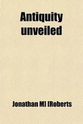 Cover: Antiquity Unveiled; Ancient Voices from the Spirit Realms Disclose the Most Startling Revelations - General Books
