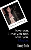 Cover: I Love You, I Love You Not, I Love You, Maybe. - AuthorHouse