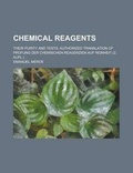 Cover: Chemical Reagents; Their Purity and Tests, Authorized Translation of Prufung Der Chemischen Reagenzien Auf Reinheit (2. Aufl.) - Rarebooksclub.com