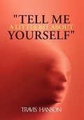 Cover: "Tell Me A Little Bit About Yourself" - AuthorHouse