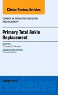 Cover: Primary Total Ankle Replacement, An Issue of Clinics in Podiatric Medicine and Surgery: Volume 30-1 - Elsevier