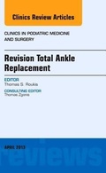 Cover: Revision Total Ankle Replacement, An Issue of Clinics in Podiatric Medicine and Surgery: Volume 30-2 - Elsevier