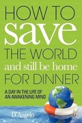 Cover: How to Save the World and Still Be Home for Dinner - iUniverse