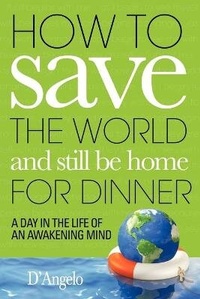 Enlarge image Cover: How to Save the World and Still Be Home for Dinner - iUniverse