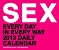 Cover: Sex: Every Day in Every Way 2013 Daily Calendar - Chronicle Books