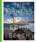 Cover: The Eighties at Echo Beach - Chronicle Books