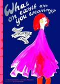 Cover: What on Earth Are You Wearing? - Chronicle Books