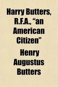 Enlarge image Cover: Harry Butters, R.F.A., "An American Citizen"; Life and War Letters - General Books