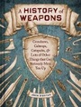 Cover: A History of Weapons - Chronicle Books