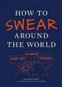 Cover: How to Swear Around the World - Chronicle Books