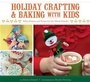 Cover: Holiday Crafting and Baking with Kids - Chronicle Books LLC
