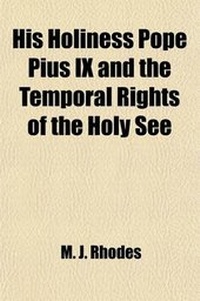 Enlarge image Cover: His Holiness Pope Pius IX and the Temporal Rights of the Holy See; As Involving the Religious, Social, and Political Interests of the Whole World (Wit - General Books