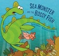 Cover: Sea Monster and the Bossy Fish - Chronicle Books