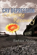 Cover: Cry Depression, Celebrate Recovery - iUniverse