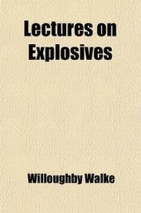 Enlarge image Cover: Lectures on Explosives; A Course of Lectures Prepared Especially as a Manual and Guide in the Laboratory of the U.S. Artillery School - General Books