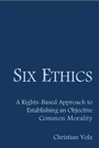 Cover: Six Ethics: A Rights-Based Approach to Establishing an Objective Common Morality - eBookIt.com