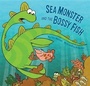 Cover: Sea Monster and the Bossy Fish - Chronicle Books LLC