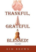 Cover: Thankful, Grateful & Blessed! - AuthorHouse