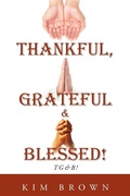 Cover: Thankful, Grateful & Blessed! TG&B! - AuthorHouse