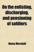 Cover: On the Enlisting, Discharging and Pensioning of Soldiers - Rarebooksclub.com