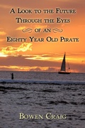 Cover: A Look to the Future Through the Eyes of an Eighty Year Old Pirate - iUniverse