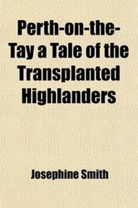 Enlarge image Cover: Perth-On-The-Tay; A Tale of the Transplanted Highlanders - General Books