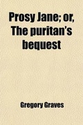 Cover: Prosy Jane; Or, the Puritans' Bequest - General Books