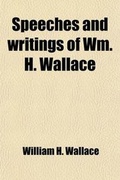 Cover: Speeches and Writings of Wm. H. Wallace; With Autobiography - General Books