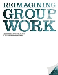 Enlarge image Cover: Reimagining Group Work: A Guide to Creative Facilitation - Lulu.com
