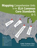 Cover: Mapping Comprehensive Units to the ELA Common Core Standards, K-5 - Corwin Press Inc