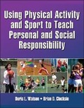 Cover: Using Physical Activity and Sport to Teach Personal and Social Responsibility - Human Kinetics